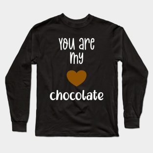 You are my chocolate Valentine Long Sleeve T-Shirt